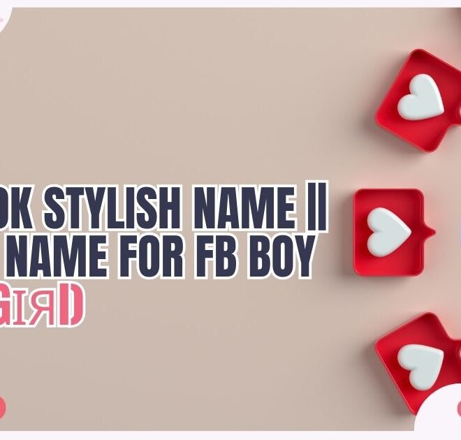 340+ Facebook Stylish Name | Stylish Name for FB boy & Girls In 2025 Captions Pro