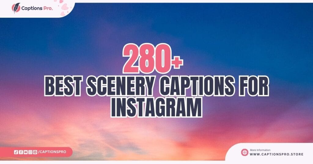 Best 280+ Scenery Captions for Instagram